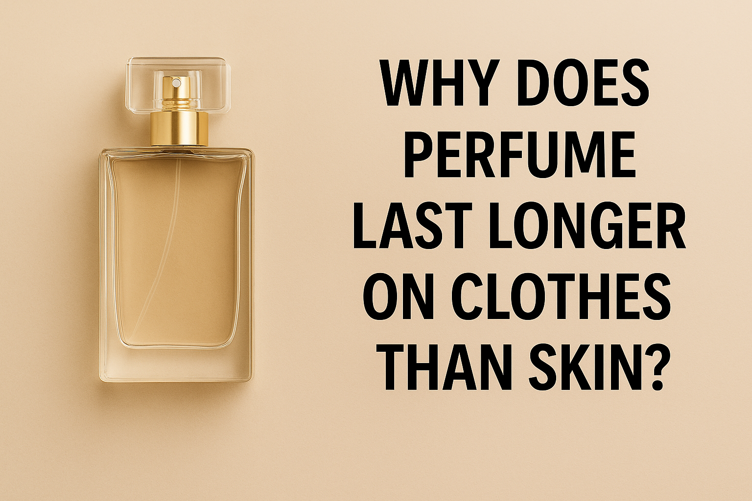 Why Does Perfume Last Longer on Clothes Than Skin?